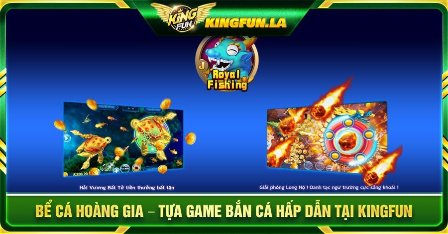 Bể Cá Hoàng Gia - Tựa game Bắn Cá hấp dẫn tại Kingfun